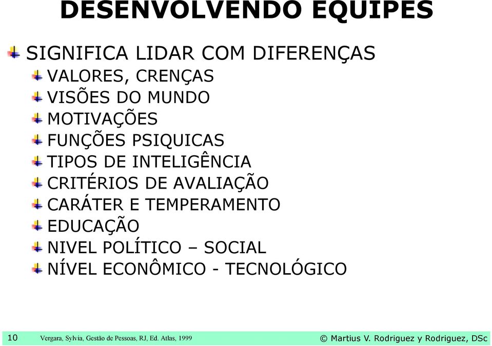 CARÁTER E TEMPERAMENTO EDUCAÇÃO NIVEL POLÍTICO SOCIAL NÍVEL ECONÔMICO - TECNOLÓGICO