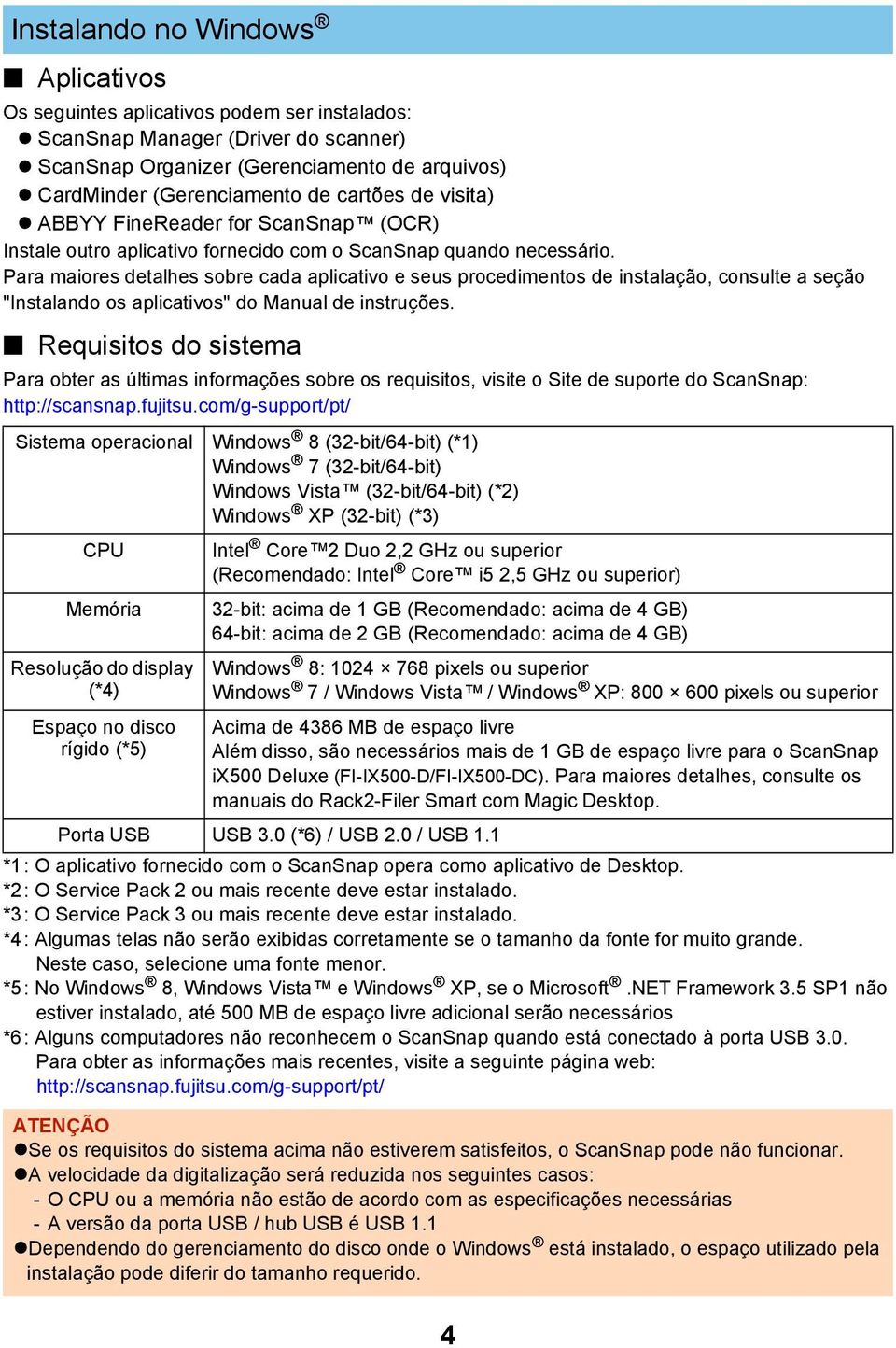 Para maiores detalhes sobre cada aplicativo e seus procedimentos de instalação, consulte a seção "Instalando os aplicativos" do Manual de instruções.