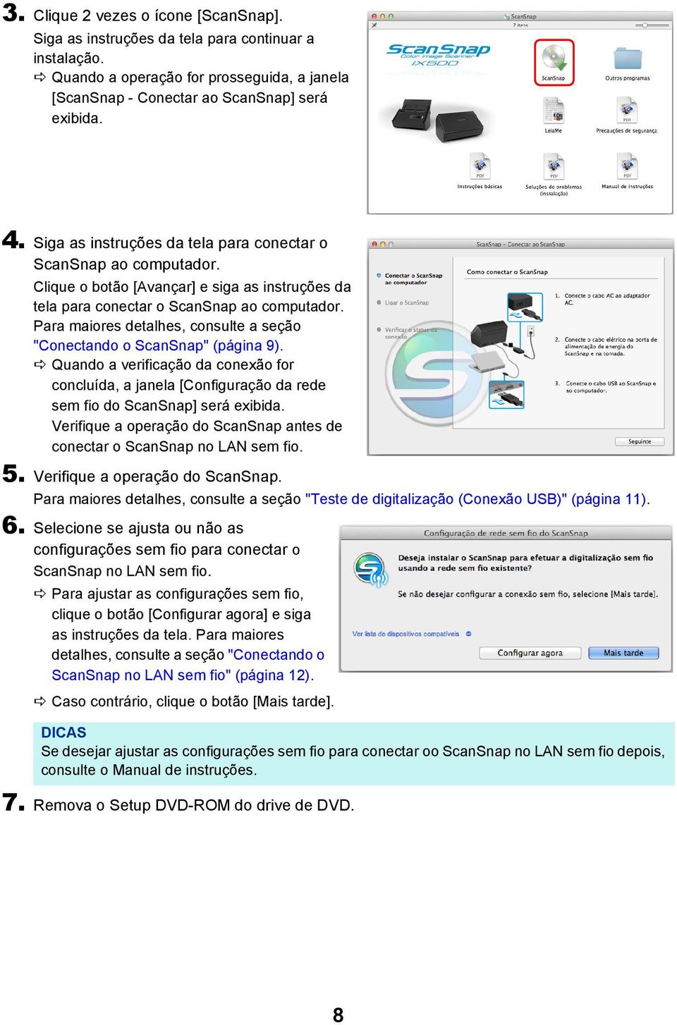 Para maiores detalhes, consulte a seção "Conectando o ScanSnap" (página 9).. Quando a verificação da conexão for concluída, a janela [Configuração da rede sem fio do ScanSnap] será exibida.