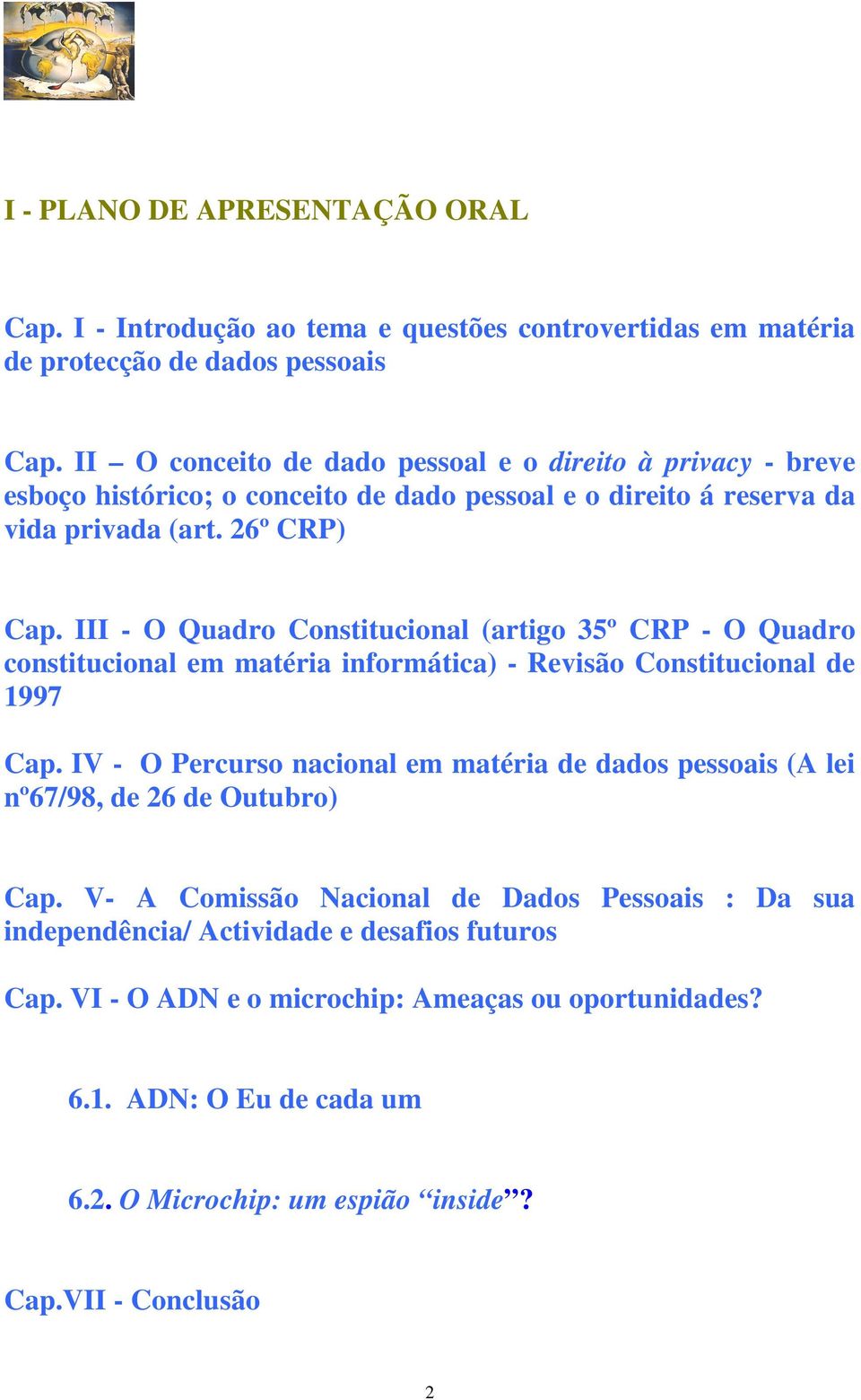 III - O Quadro Constitucional (artigo 35º CRP - O Quadro constitucional em matéria informática) - Revisão Constitucional de 1997 Cap.