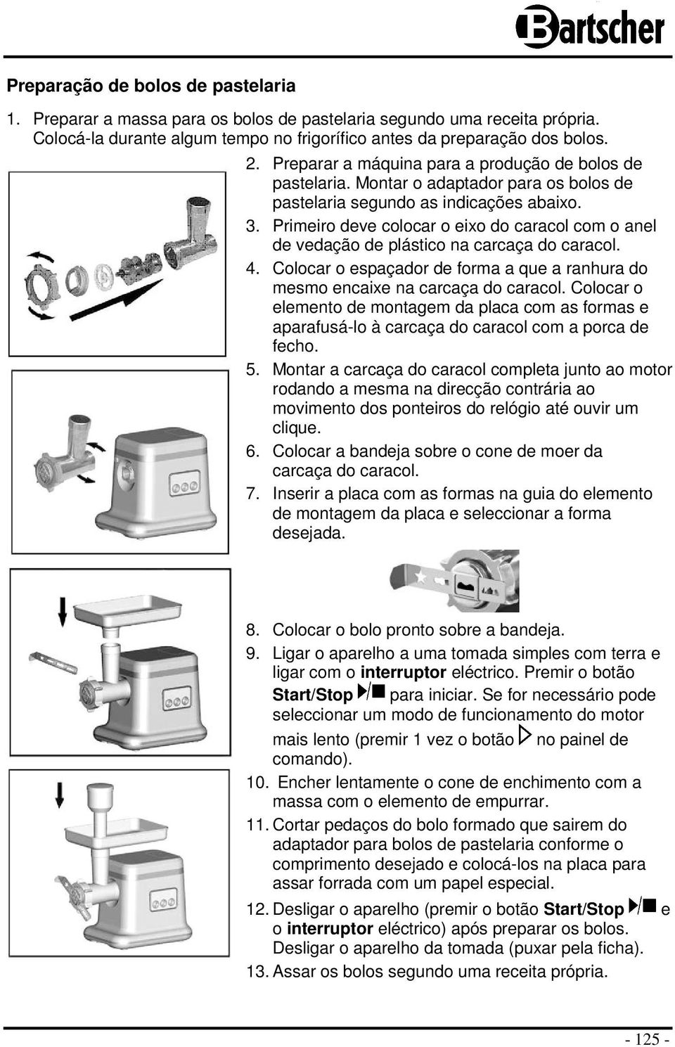 Primeiro deve colocar o eixo do caracol com o anel de vedação de plástico na carcaça do caracol. 4. Colocar o espaçador de forma a que a ranhura do mesmo encaixe na carcaça do caracol.