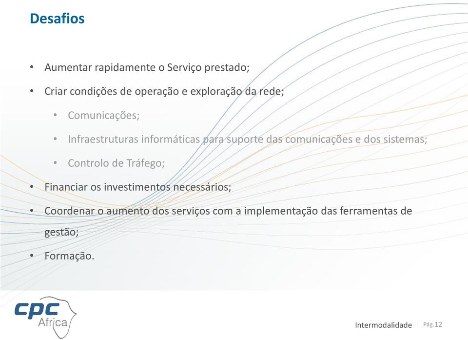 sistemas; Controlo de Tráfego; Financiar os investimentos necessários; Coordenar o aumento