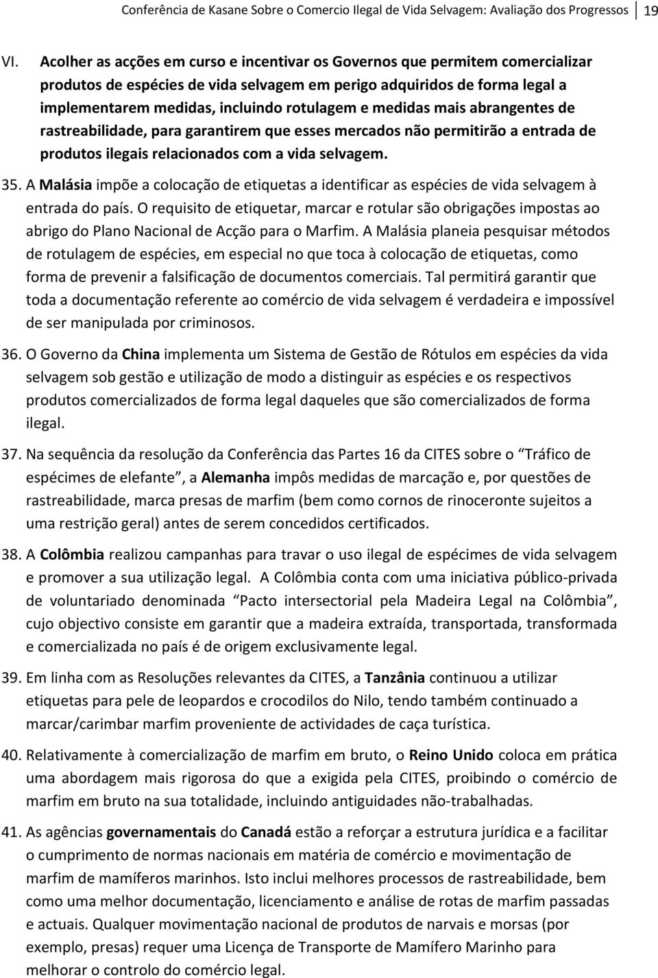 medidas mais abrangentes de rastreabilidade, para garantirem que esses mercados não permitirão a entrada de produtos ilegais relacionados com a vida selvagem. 35.