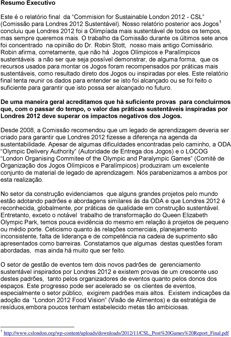 O trabalho da Comissão durante os últimos sete anos foi concentrado na opinião do Dr. Robin Stott, nosso mais antigo Comissário.