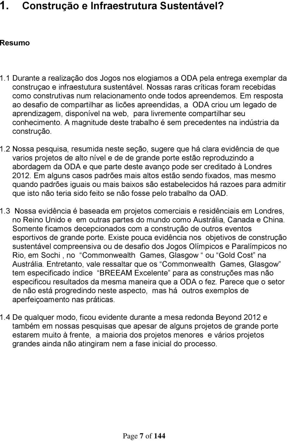 Em resposta ao desafio de compartilhar as licões apreendidas, a ODA criou um legado de aprendizagem, disponível na web, para livremente compartilhar seu conhecimento.