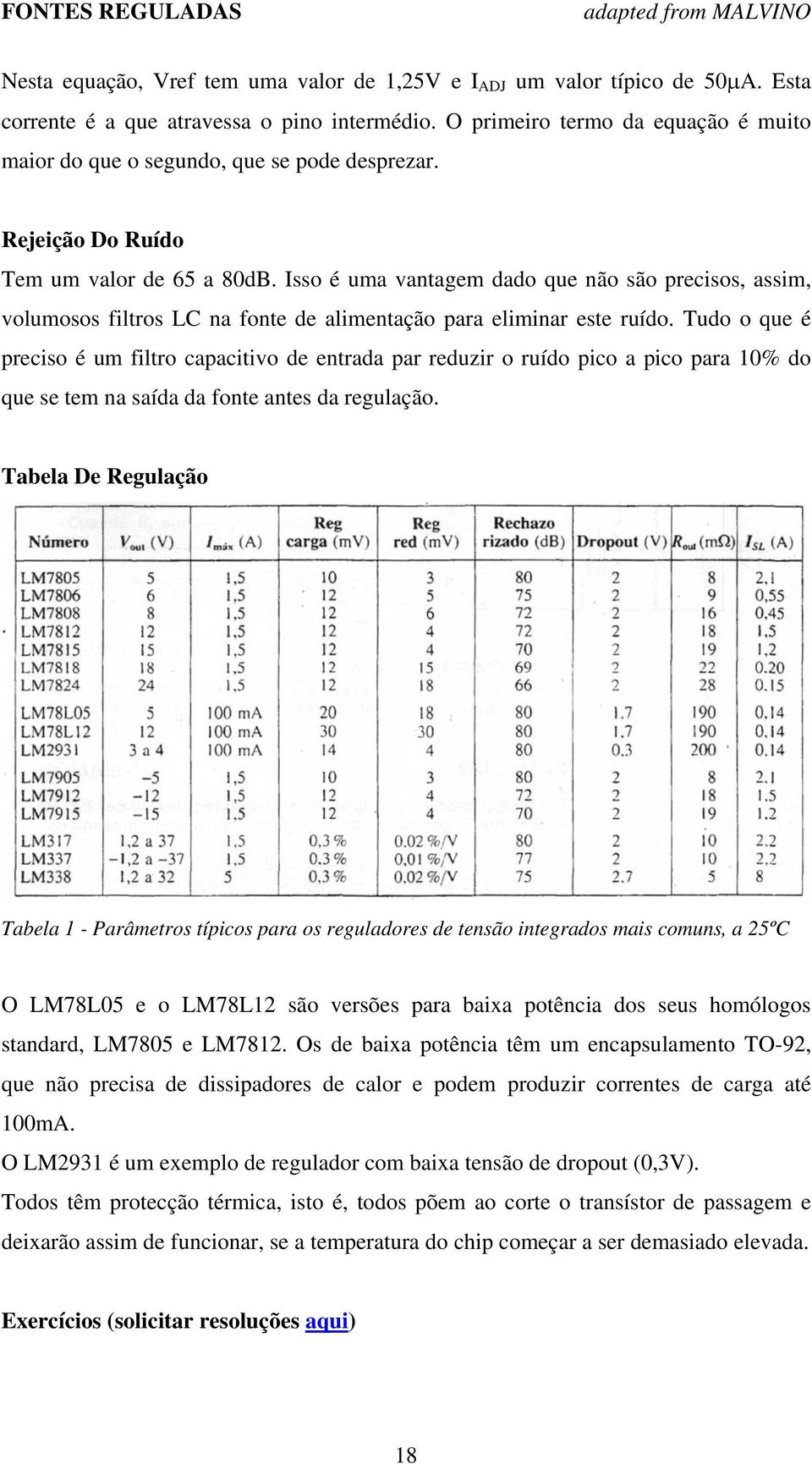 Isso é uma vantagem dado que não são precisos, assim, volumosos filtros LC na fonte de alimentação para eliminar este ruído.