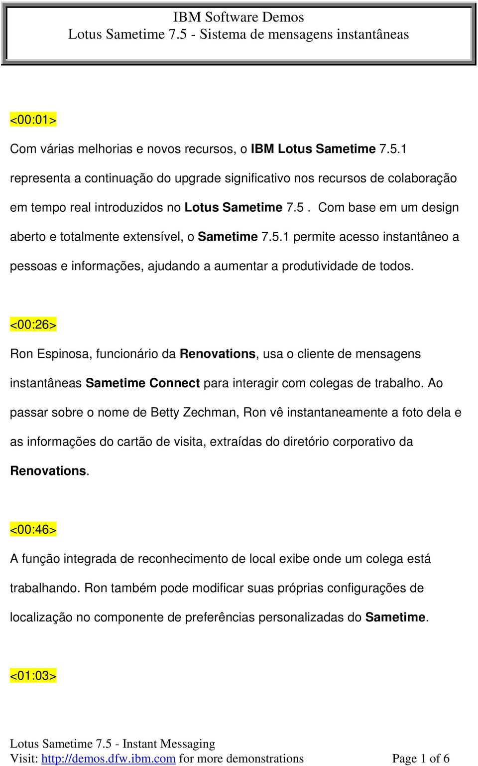 <00:26> Ron Espinosa, funcionário da Renovations, usa o cliente de mensagens instantâneas Sametime Connect para interagir com colegas de trabalho.