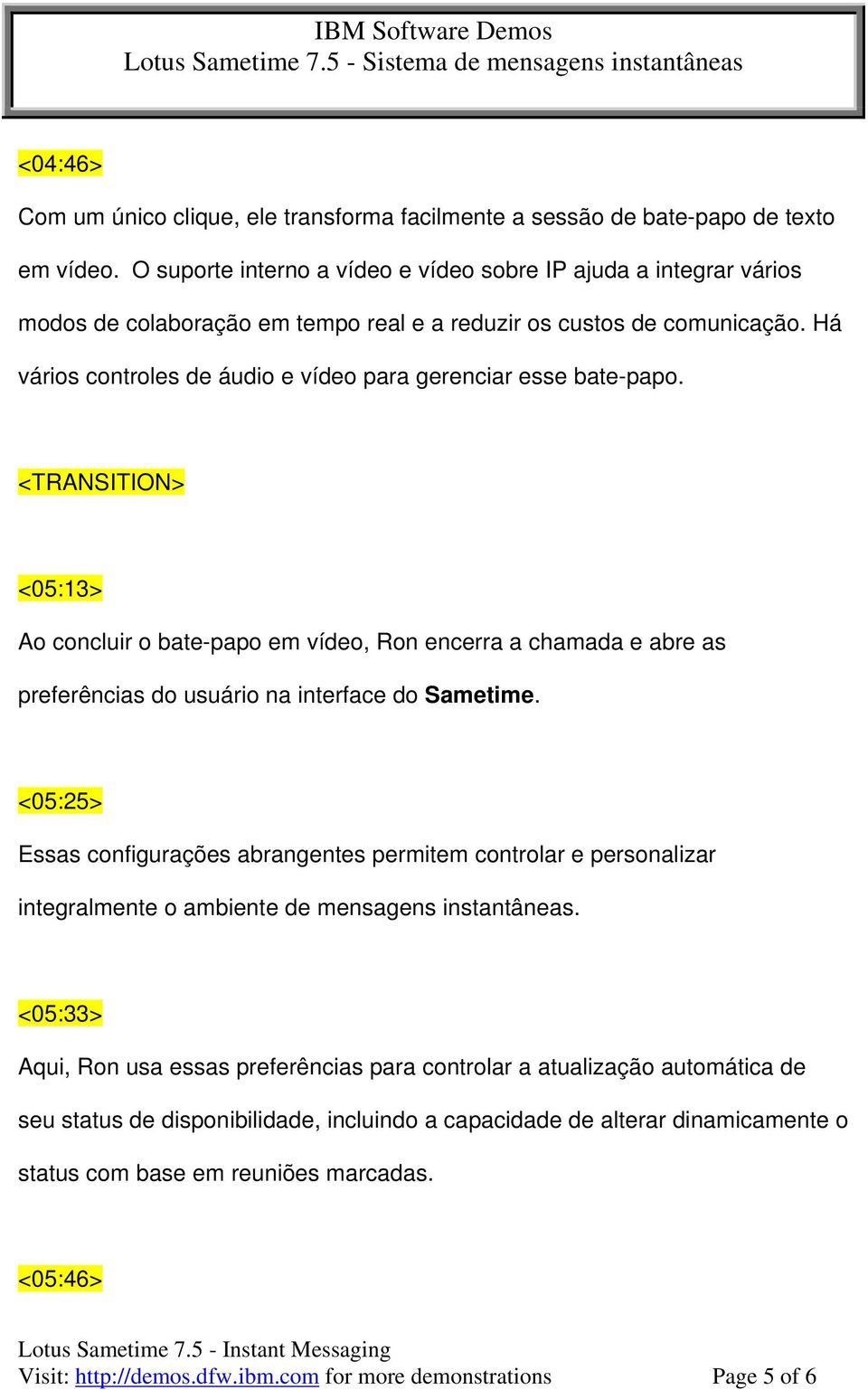 Há vários controles de áudio e vídeo para gerenciar esse bate-papo.