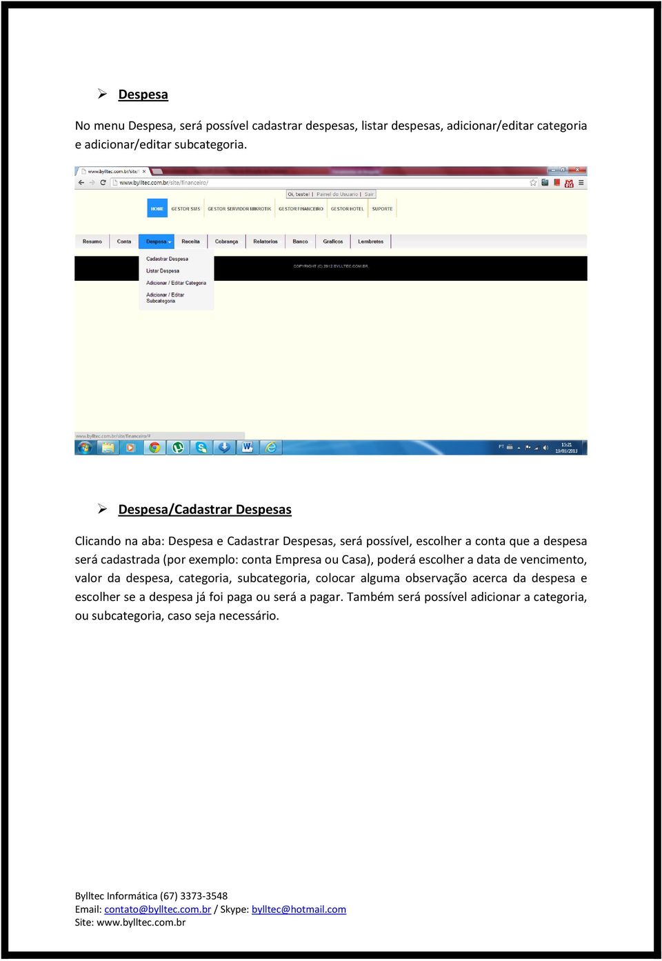 exemplo: conta Empresa ou Casa), poderá escolher a data de vencimento, valor da despesa, categoria, subcategoria, colocar alguma observação