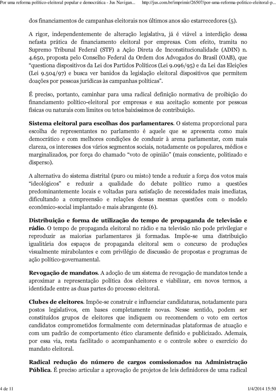 Com efeito, tramita no Supremo Tribunal Federal (STF) a Ação Direta de Inconstitucionalidade (ADIN) n. 4.