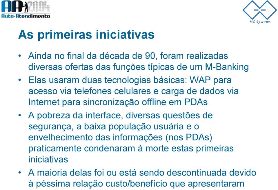 da interface, diversas questões de segurança, a baixa população usuária e o envelhecimento das informações (nos PDAs) praticamente