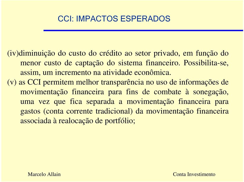 (v) as CCI permitem melhor transparência no uso de informações de movimentação financeira para fins de combate à