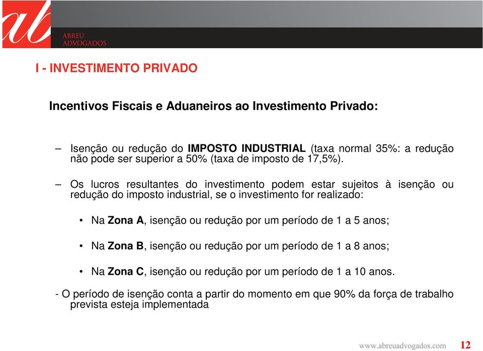 Os lucros resultantes do investimento podem estar sujeitos à isenção ou redução do imposto industrial, se o investimento for realizado: Na Zona A,