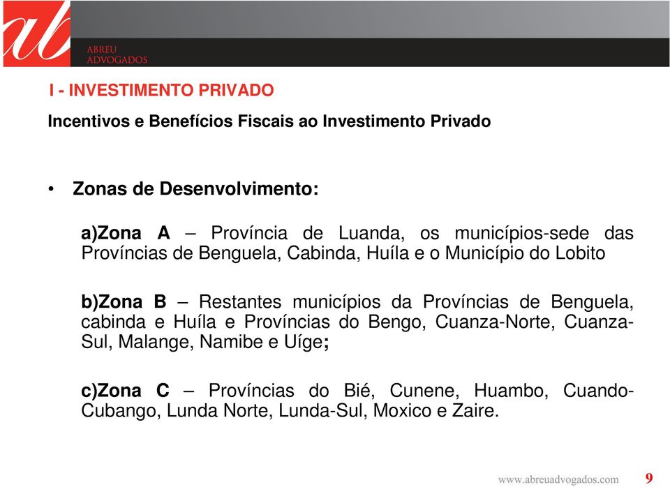 municípios da Províncias de Benguela, cabinda e Huíla e Províncias do Bengo, Cuanza-Norte, Cuanza- Sul,