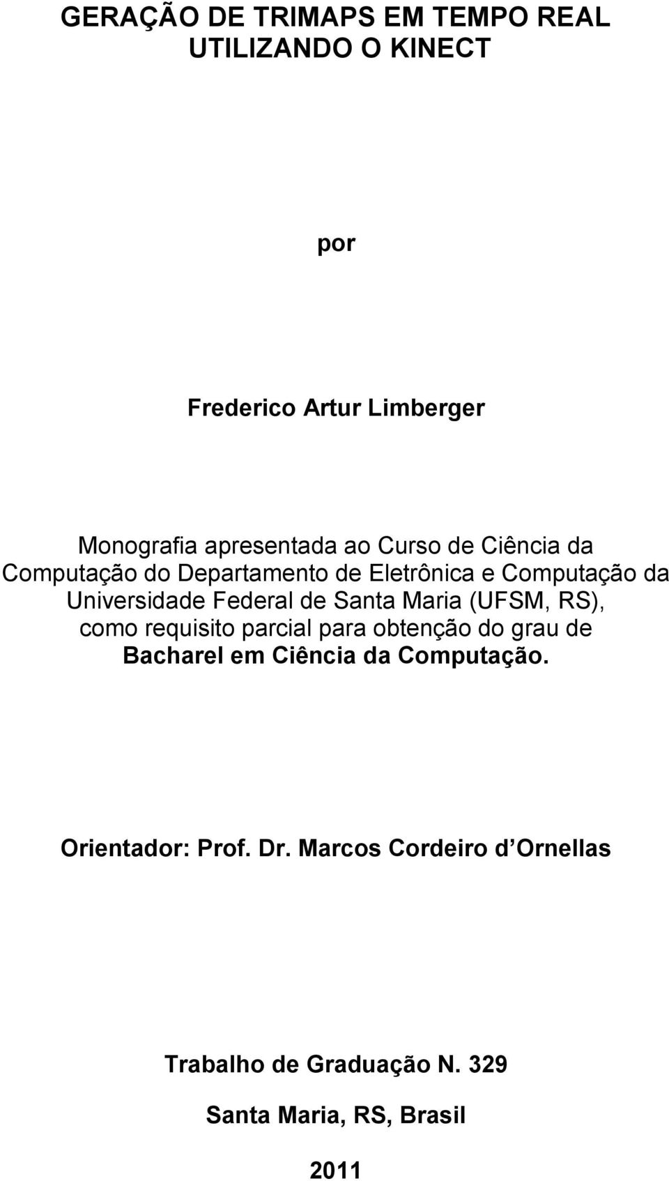 Federal de Santa Maria (UFSM, RS), como requisito parcial para obtenção do grau de Bacharel em Ciência da