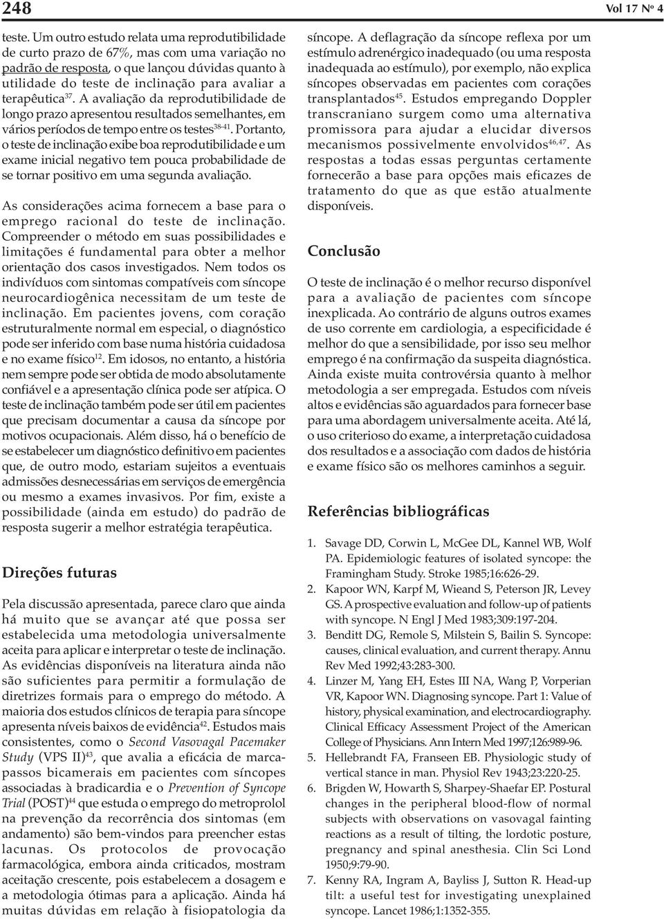 terapêutica 37. A avaliação da reprodutibilidade de longo prazo apresentou resultados semelhantes, em vários períodos de tempo entre os testes 38-41.