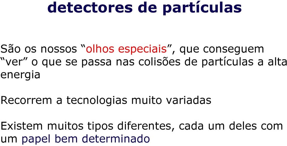 alta energia Recorrem a tecnologias muito variadas Existem