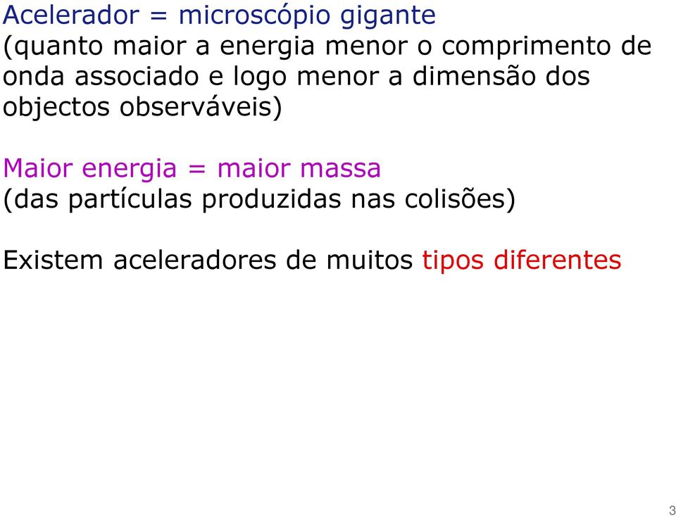 objectos observáveis) Maior energia = maior massa (das partículas