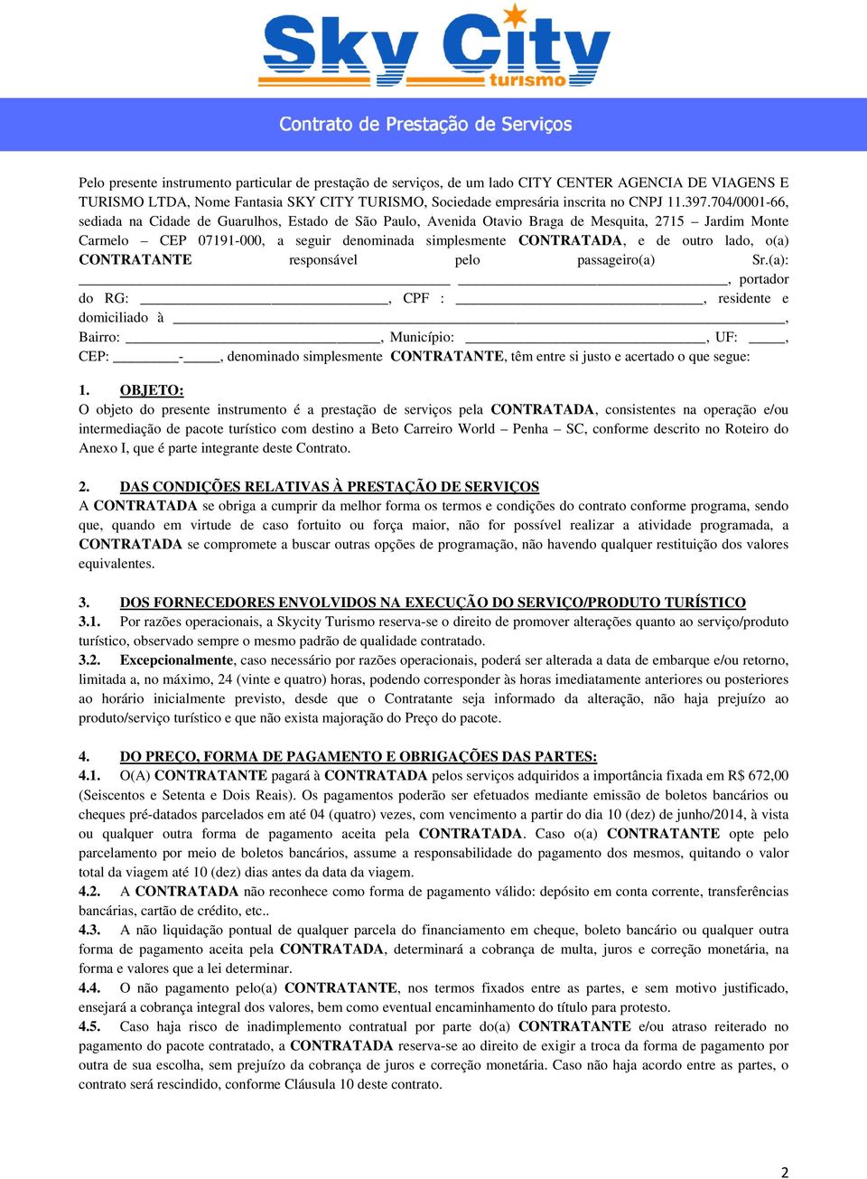 outro lado, o(a) CONTRATANTE responsável pelo passageiro(a) Sr.