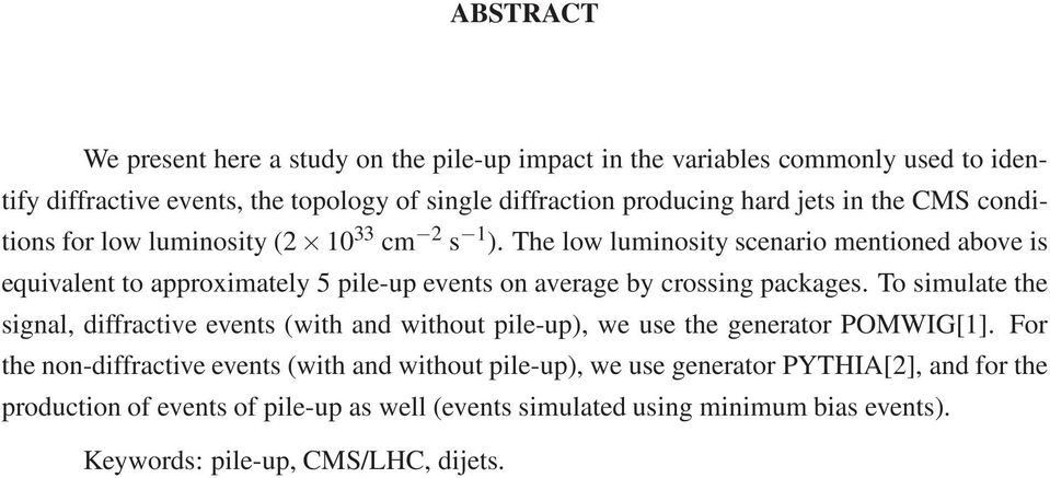 The low luminosity scenario mentioned above is equivalent to approximately 5 pile-up events on average by crossing packages.