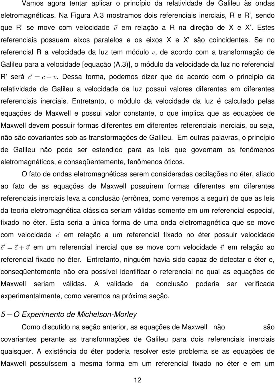 velocidade [equação (A3)], o módulo da velocidade da luz no referencial R será Dessa forma, podemos dizer que de acordo com o princípio da relatividade de Galileu a velocidade da luz possui valores