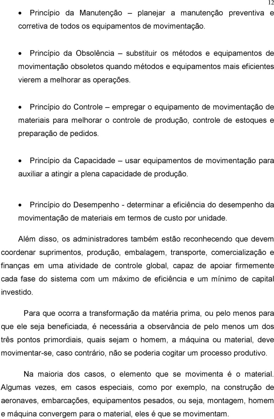 Princípio do Controle empregar o equipamento de movimentação de materiais para melhorar o controle de produção, controle de estoques e preparação de pedidos.