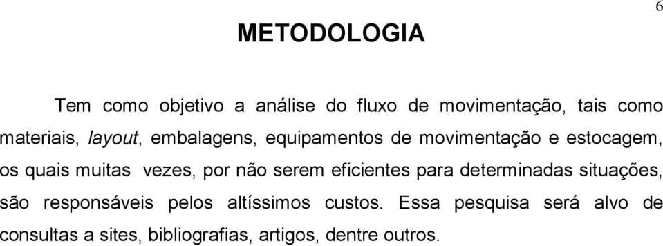 não serem eficientes para determinadas situações, são responsáveis pelos altíssimos