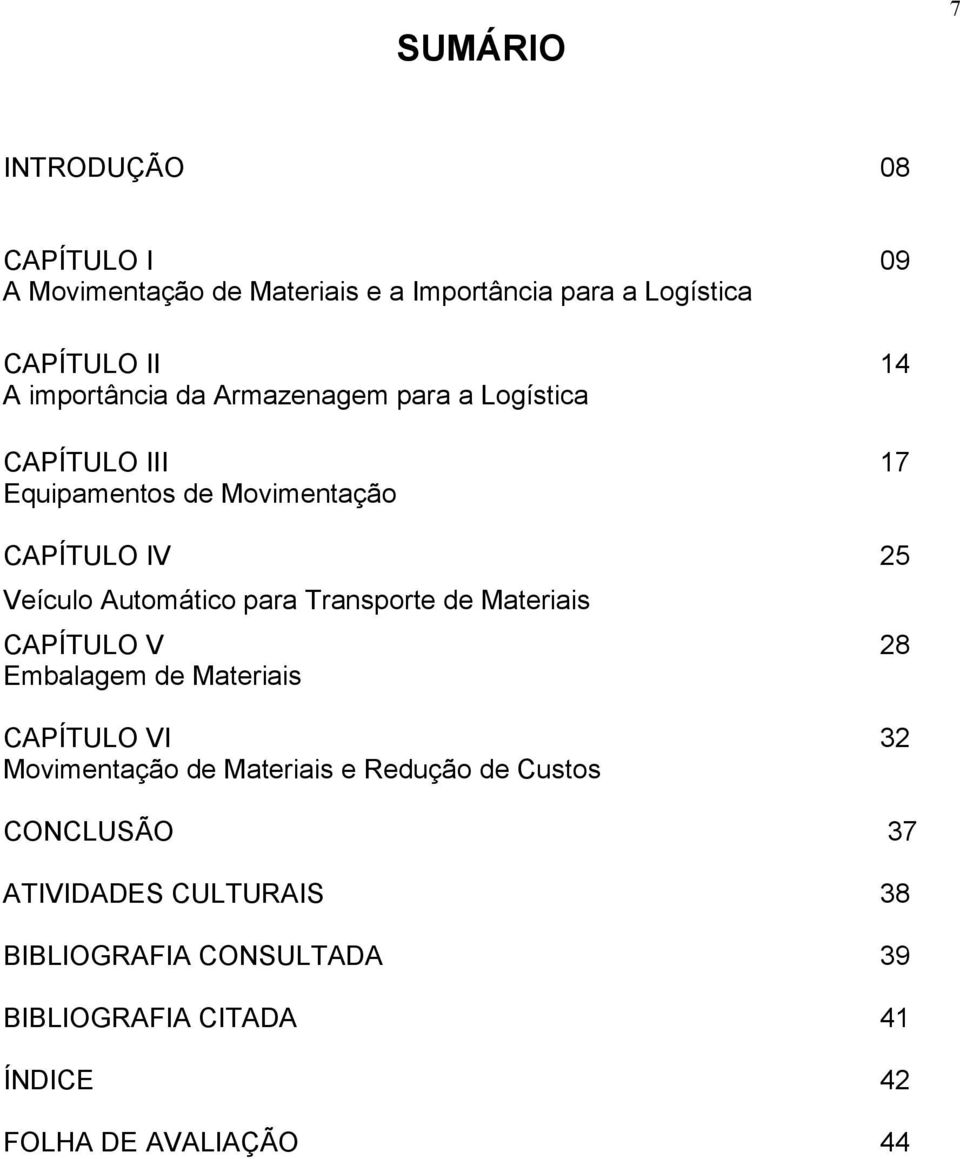 Automático para Transporte de Materiais CAPÍTULO V 28 Embalagem de Materiais CAPÍTULO VI 32 Movimentação de Materiais e