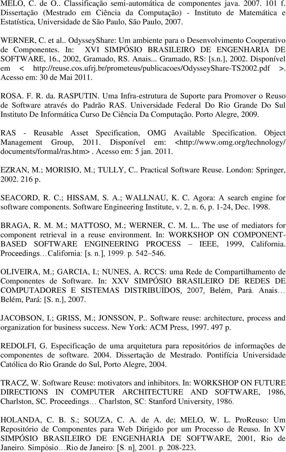 . OdysseyShare: Um ambiente para o Desenvolvimento Cooperativo de Componentes. In: XVI SIMPÓSIO BRASILEIRO DE ENGENHARIA DE SOFTWARE, 16., 2002, Gramado, RS. Anais... Gramado, RS: [s.n.], 2002.