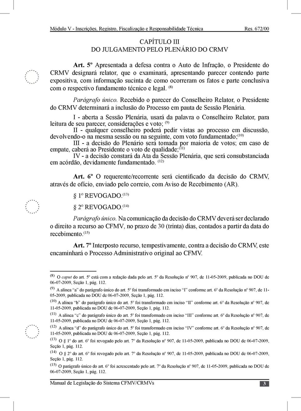 fatos e parte conclusiva com o respectivo fundamento técnico e legal. (8) Parágrafo único.