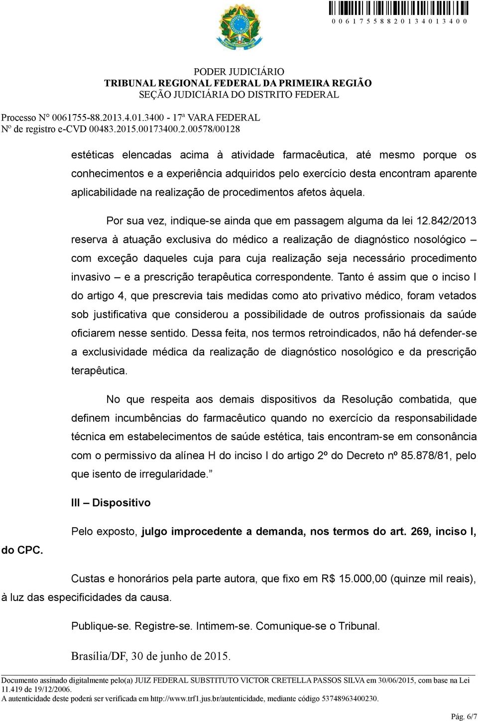 842/2013 reserva à atuação exclusiva do médico a realização de diagnóstico nosológico com exceção daqueles cuja para cuja realização seja necessário procedimento invasivo e a prescrição terapêutica