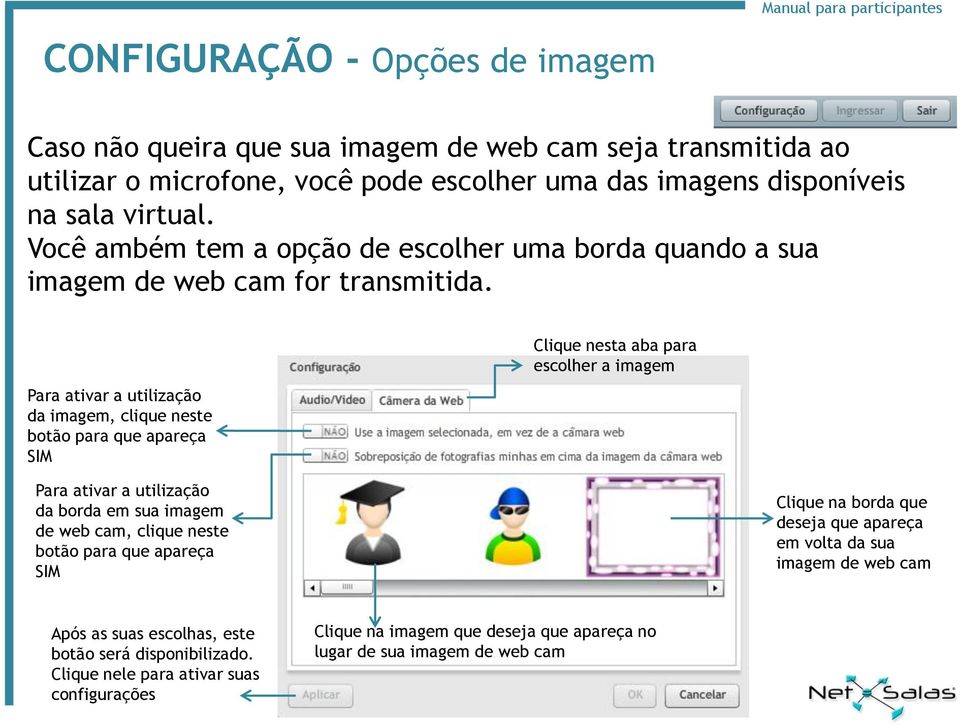 Para ativar a utilização da imagem, clique neste botão para que apareça SIM Clique nesta aba para escolher a imagem Para ativar a utilização da borda em sua imagem de web cam, clique