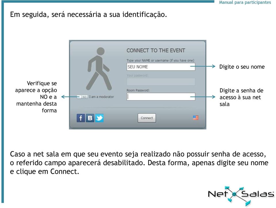 senha de acesso à sua net sala Caso a net sala em que seu evento seja realizado não