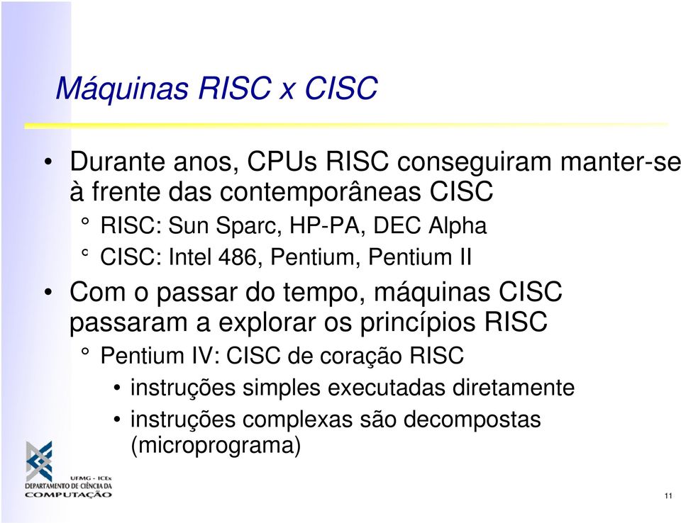 tempo, máquinas CISC passaram a explorar os princípios RISC Pentium IV: CISC de coração RISC