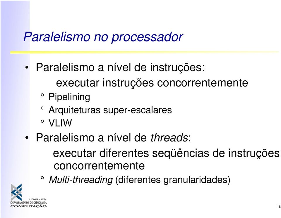 VLIW Paralelismo a nível de threads: executar diferentes seqüências de