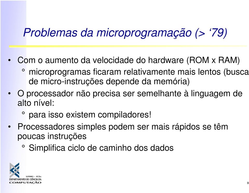 processador não precisa ser semelhante à linguagem de alto nível: para isso existem compiladores!