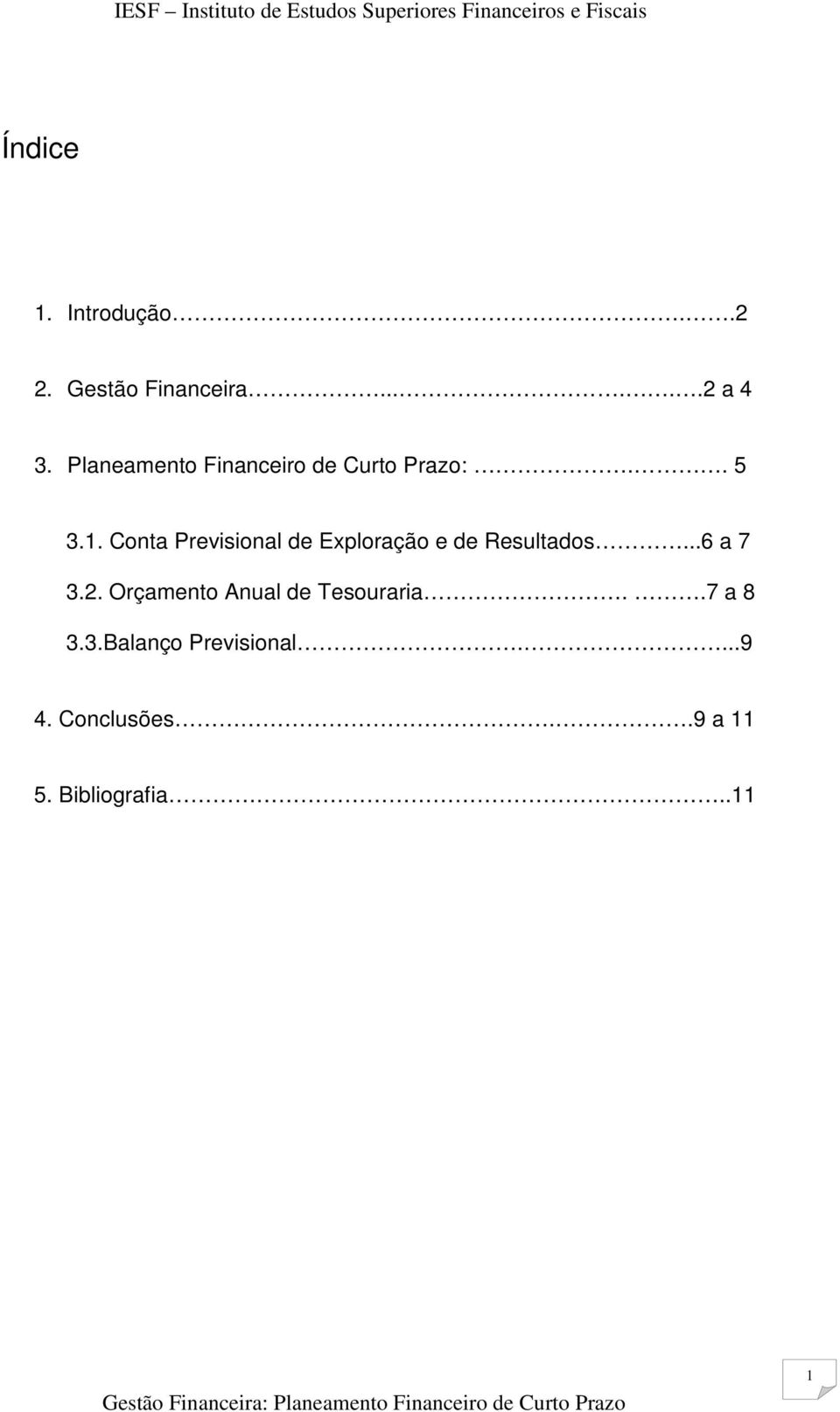 Conta Previsional de Exploração e de Resultados...6 a 7 3.2.