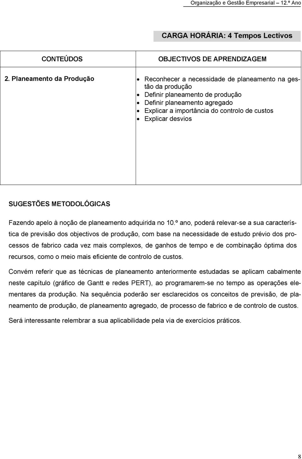 Explicar desvios SUGESTÕES METODOLÓGICAS Fazendo apelo à noção de planeamento adquirida no 10.