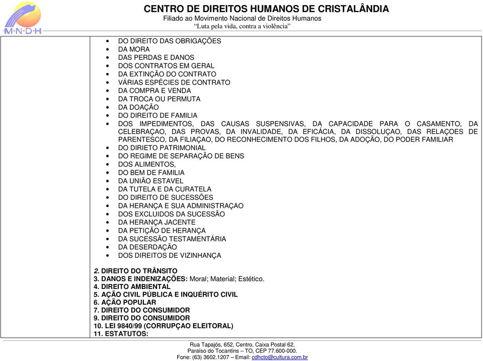 RECONHECIMENTO DOS FILHOS, DA ADOÇÃO, DO PODER FAMILIAR DO DIRIETO PATRIMONIAL DO REGIME DE SEPARAÇÃO DE BENS DOS ALIMENTOS, DO BEM DE FAMILIA DA UNIÃO ESTAVEL DA TUTELA E DA CURATELA DO DIREITO DE