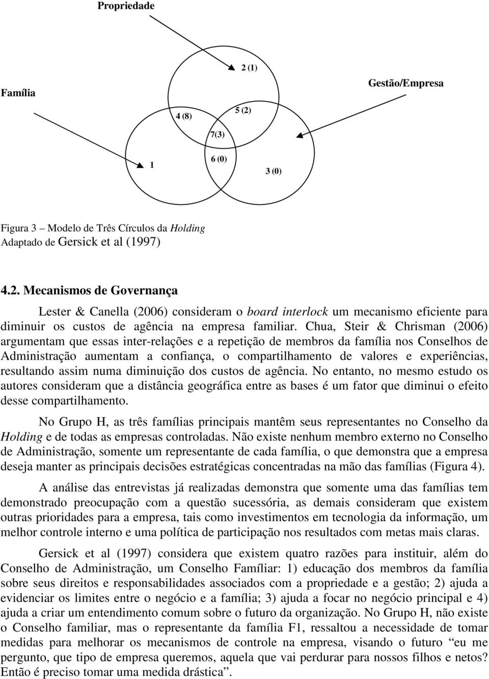 experiências, resultando assim numa diminuição dos custos de agência.