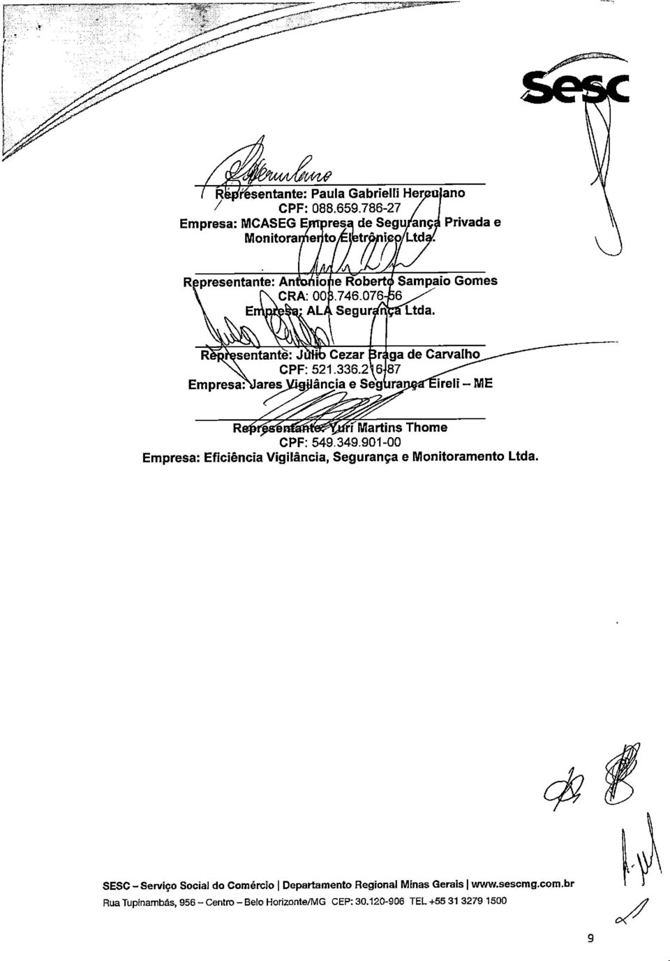 076 Enioteèa; ALÁ Segur sentante: Cezar CPF: 521.336.2 Empresa:Mares ViofJâncía e ga de Carvalho 87 -ME Martins Thome CPF: 549.349.