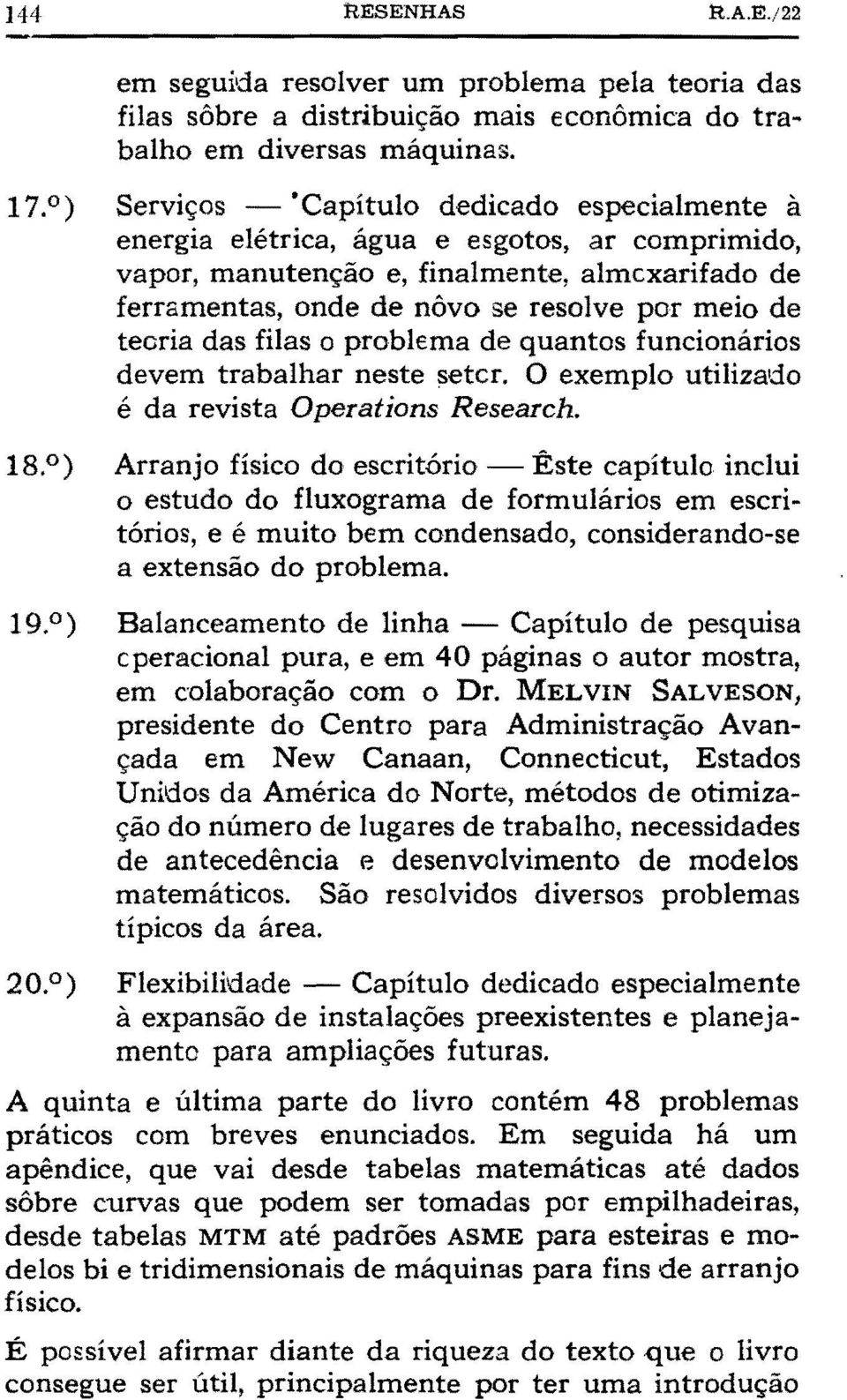 teoria das filas o problema de quantos funcionários devem trabalhar neste setcr. O exemplo utilizado é da revista Operations Research. 18.