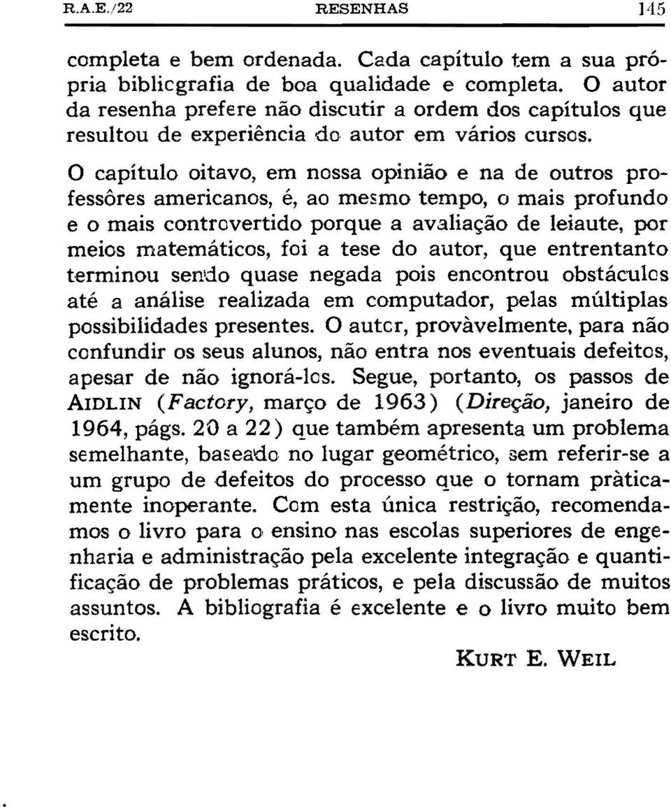 O capítulo oitavo, em nossa opinião e na de outros professôres americanos, é, ao mesmo tempo, o mais profundo e o mais controvertido porque a avaliação de leiaute, por meios matemáticos, foi a tese