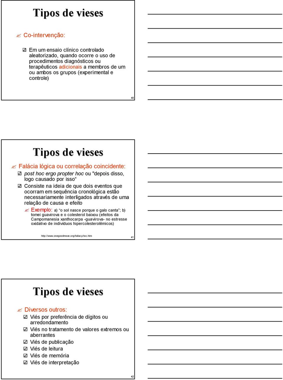 ocorram em sequência cronológica estão necessariamente interligados através de uma relação de causa e efeito Exemplo: a) o sol nasce porque o galo canta ; b) tomei guavirova e o colesterol baixou