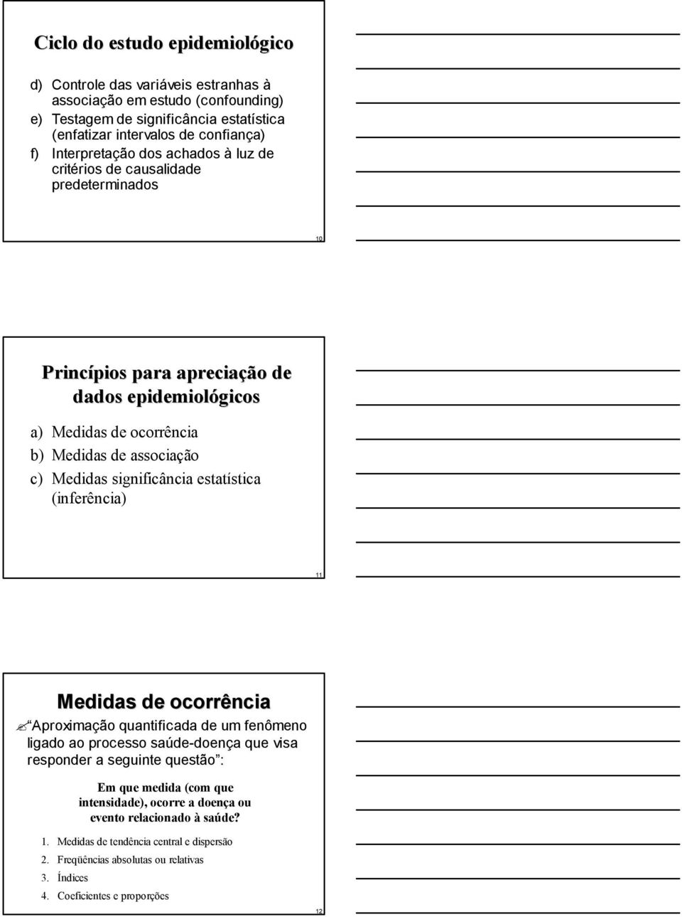 Medidas significância estatística (inferência) 11 Medidas de ocorrência Aproximação quantificada de um fenômeno ligado ao processo saúde-doença que visa responder a seguinte questão : Em