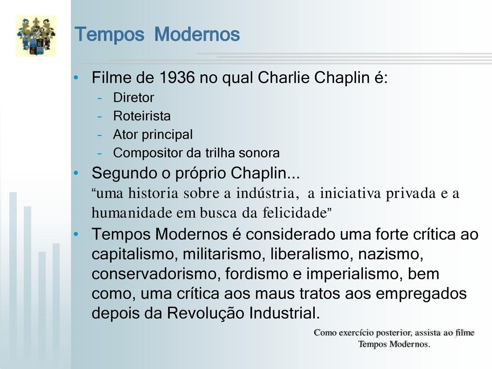 .. uma historia sobre a indústria, a iniciativa privada e a humanidade em busca da felicidade Tempos Modernos é considerado uma