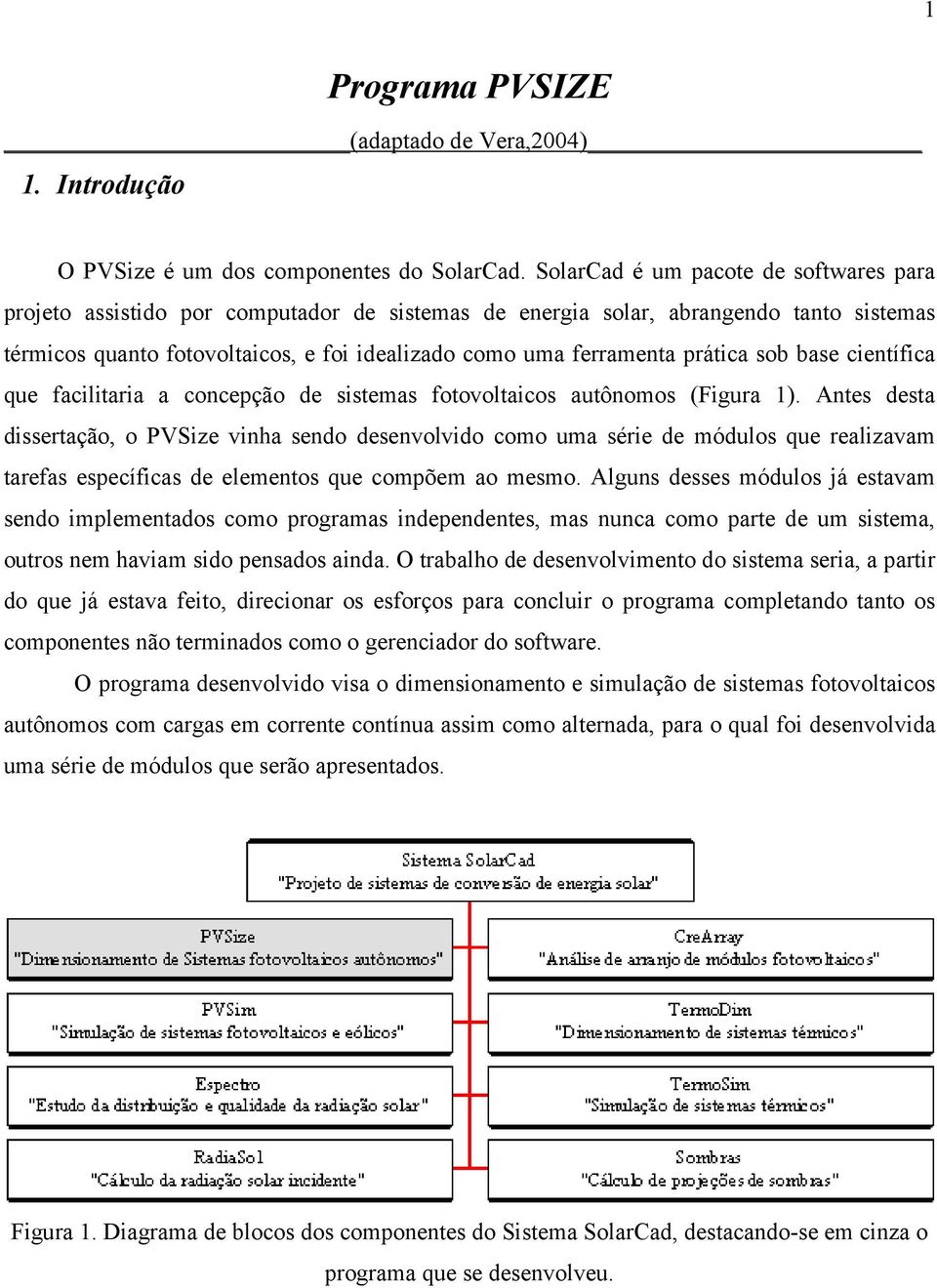 prática sob base científica que facilitaria a concepção de sistemas fotovoltaicos autônomos (Figura 1).