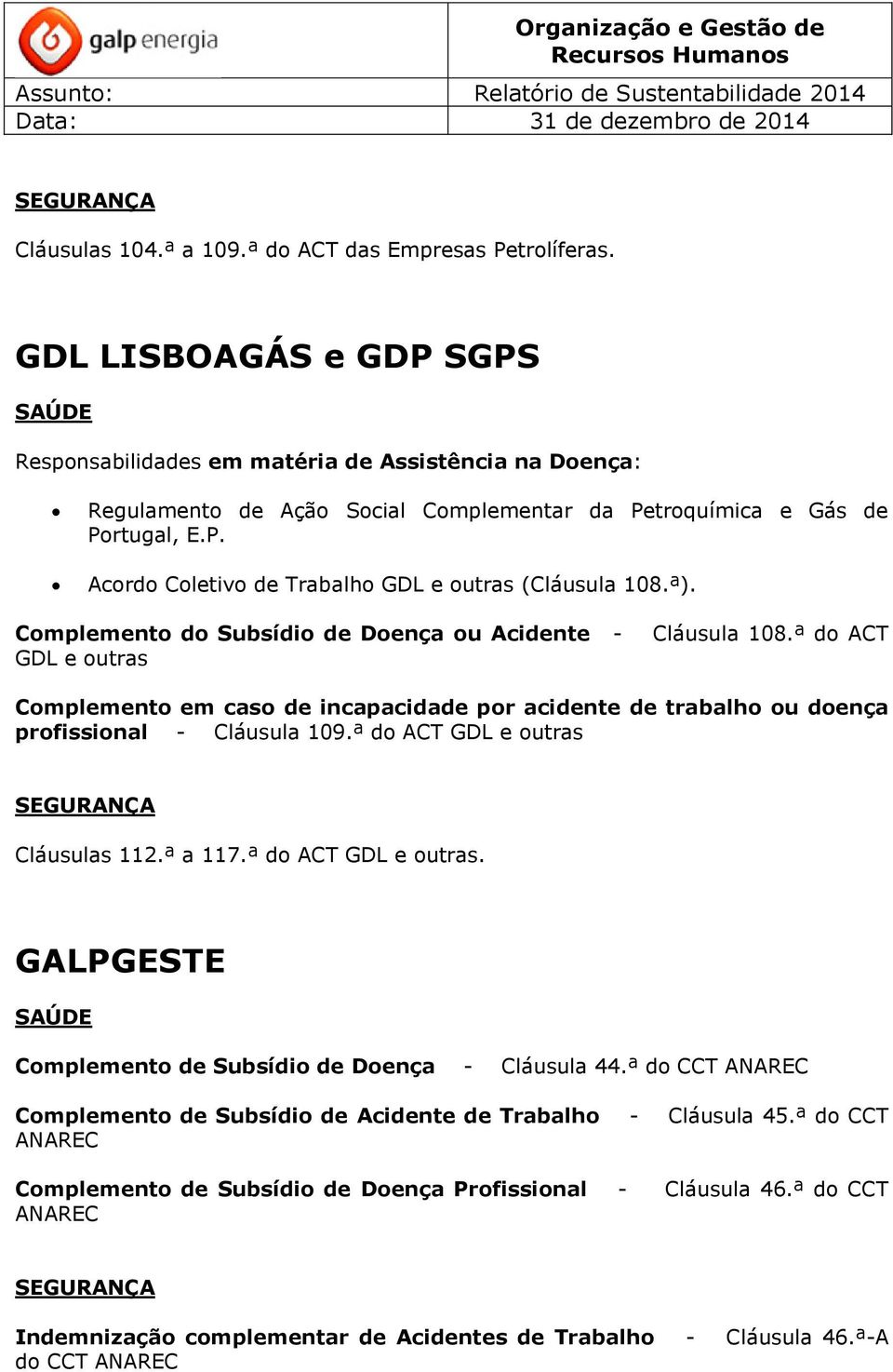 ª do ACT GDL e outras Complemento em caso de incapacidade por acidente de trabalho ou doença profissional - Cláusula 109.ª do ACT GDL e outras Cláusulas 112.ª a 117.