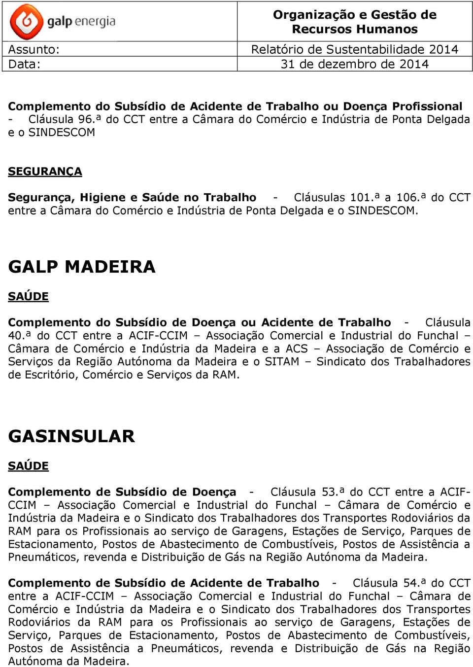 ª do CCT entre a Câmara do Comércio e Indústria de Ponta Delgada e o SINDESCOM. GALP MADEIRA Complemento do Subsídio de Doença ou Acidente de Trabalho - Cláusula 40.