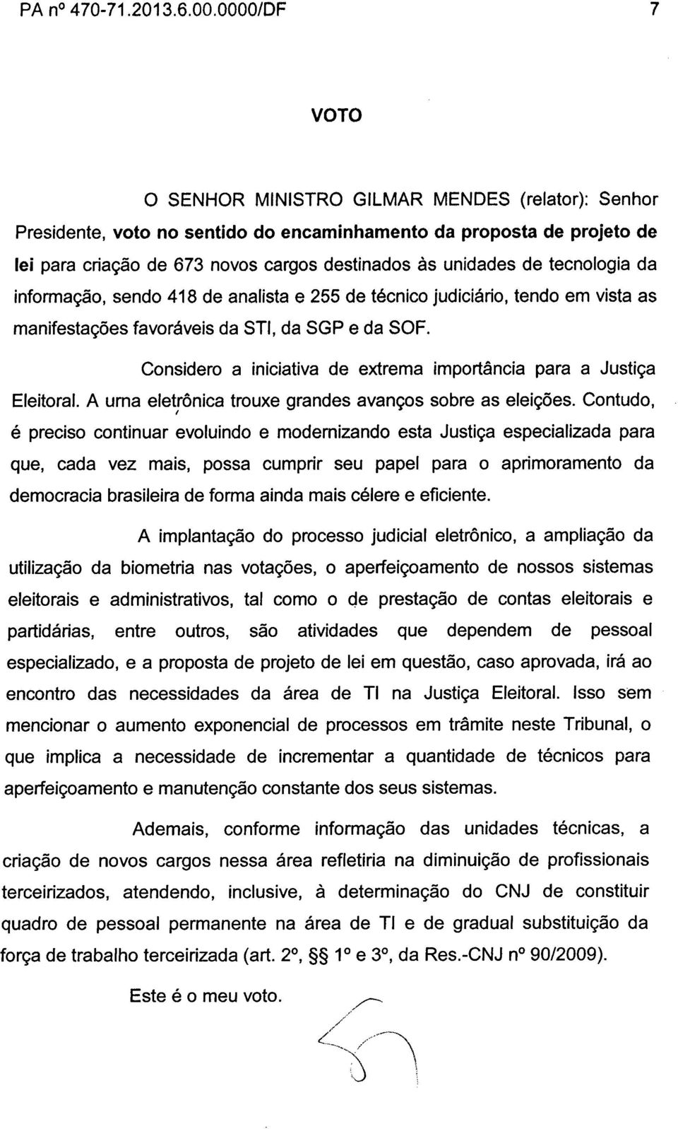 tecnologia da informação, sendo 418 de analista e 255 de técnico judiciário, tendo em vista as manifestações favoráveis da STI, da SGP e da SOF.